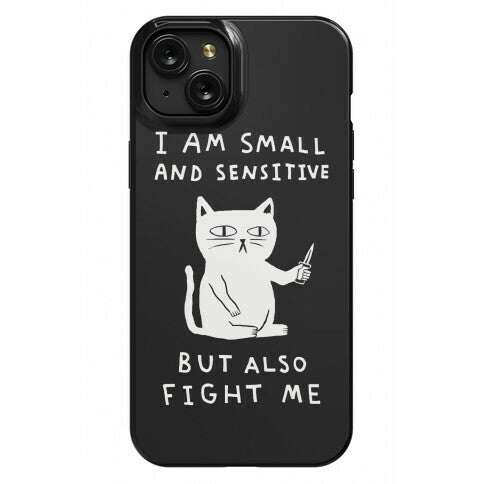 I Am Small And Sensitive But Also Fight Me Cat Phone Case